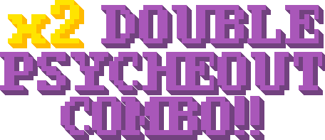 large, yellow and purple, pixelated text that says x2 DOUBLE PSYCHEOUT COMBO!!